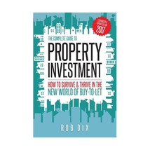 The Complete Guide to Property Investment: How to survive &amp; thrive in the new wo - $60.00