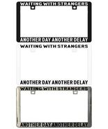 WAITING WITH STRANGERS ANOTHER DAY ANOTHER DELAY. License Plate Frame - $6.92+