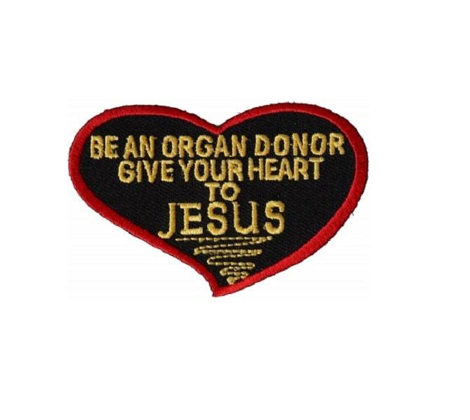 Be An Organ Donor Give Your Heart to JESUS 3" X 2" iron on patch (2530) (R) - $5.84