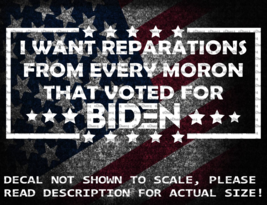 I Want Reparations From Every Moron That Voted For Biden Vinyl Decal US ... - £5.24 GBP+