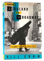 Bill Crow From Birdland To Broadway Scenes From A Jazz Life 1st Edition 1st Prin - £47.07 GBP
