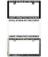 STILL STUCK AT THE FIRST LIGHT I PRACTICE PATIENCE PROFESSIO License Pla... - $6.92+