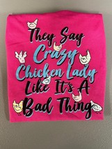 They Say Crazy Chicken Lady Like It&#39;s a Bad Thing T-Shirt, NEW - £9.43 GBP