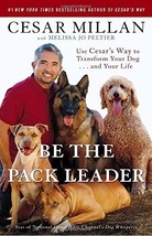 Be the Pack Leader: Use Cesar&#39;s Way to Transform Your Dog . . . and Your Life [P - £5.29 GBP