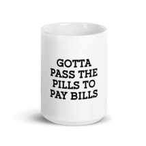 Gotta Pass The Pills To Pay Bills 15oz Nurse Mug - $21.99