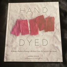Hand Dyed : A Modern Guide to Dyeing in Brilliant Color for You and Your Home by - £38.70 GBP