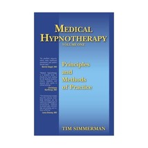 Medical Hypnotherapy, Vol. 1, Principles and Methods of Practice Tim Simmerman - $61.00