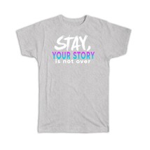 Your Story Is Not Over : Gift T-Shirt Art Print Suicide Prevention Awareness Sup - £19.65 GBP