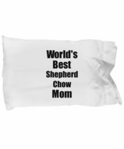Shepherd Chow Mom Pillowcase Worlds Best Dog Lover Funny Gift for Pet Owner Pill - £17.34 GBP