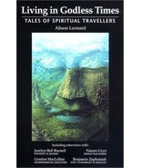 Living in Godless Times:Tales of Spiritual Travellers - Alison Leonard -... - $7.85