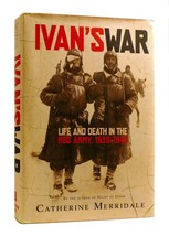 Catherine Merridale IVAN&#39;S WAR Life and Death in the Red Army, 1939-1945 1st Edi - $79.29