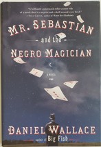 Mr. Sebastian and the Negro Magician, 2007 Signed by Daniel Wallace Hardcover - £35.26 GBP