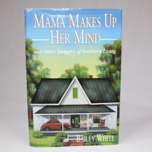 Signed Mama Makes Up Her Mind And Other Dangers Of Southern By Bailey White Hcdj - £14.45 GBP
