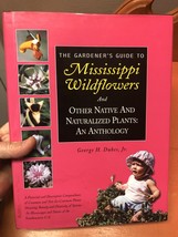 The Gardener&#39;s Guide to Mississippi Wildflowers HCDJ BY GEORGE DUKES - £23.34 GBP