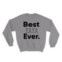 Best YAYA Ever : Gift Sweatshirt Idea Family Christmas Birthday Funny - £23.14 GBP