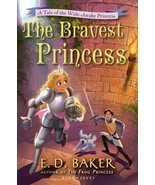 The Bravest Princess : A Tale of the Wide-Awake Princess by E. D. Baker - £4.74 GBP