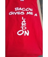 New BACON GIVES ME A LARDON T SHIRT   PRETTY FUNNY - £11.65 GBP+