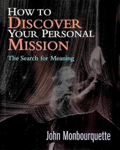 Discover Your Personal Mission: The Search for Meaning / John Monbourquette - £1.75 GBP