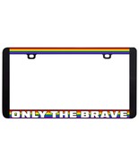 ONLY THE BRAVE GAY LESBIAN LGBTQ RAINBOW LICENSE PLATE FRAME - £6.37 GBP