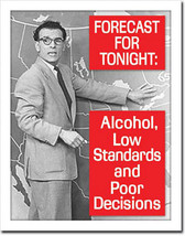 Alcohol Forecast Low Standards Poor Decisions Drinking Alcohol Humor Met... - $19.95