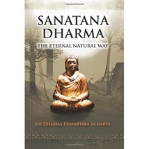 Sanatana Dharma: The Eternal Natural Way Sri Dharma Pravartaka Acharya - £26.37 GBP