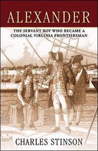 Alexander  The Servant Boy Who Became a Colonial VA Frontiersman Charles Stinson - £15.71 GBP