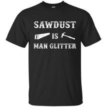 Sawdust is Man Glitter T-Shirt - Perfect Cool Father&#39;s Day Gift - £15.94 GBP