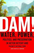 Dam! : Water, Power, Politics, and Preservation in Hetch Hetchy and Yosemite... - £4.69 GBP
