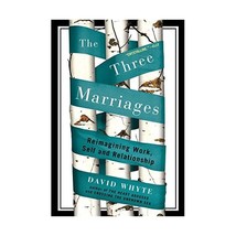 The Three Marriages: Reimagining Work, Self, and Relationship Whyte, David (Auth - $20.00