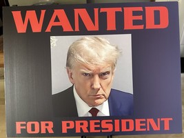Trump Mugshot 2024 &quot;Wanted - For President&quot; Political Yard Sign - 24&quot; X 18&quot; - £19.73 GBP