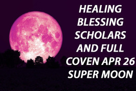 April 26TH Healing Blessing Full Coven & 7 Scholars Pink Super Moon Of Magick - $99.77