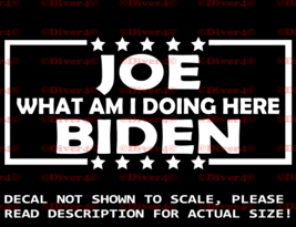 Joe What Am I Doing Here Biden Window Decal Bumper Sticker USA Made US Seller - £5.28 GBP+
