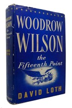 David Loth WOODROW WILSON The Fifteenth Point 1st Edition 1st Printing - £35.99 GBP