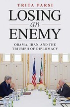 Losing an Enemy: Obama, Iran, and the Triumph of Diplomacy [Hardcover] - £4.66 GBP
