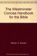 The Westminster Concise Handbook for the Bible Wilson, C. Vincent - $14.99