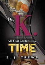 Dr. K. All That Glistens is...Time by E. J. Crews 2011 Thriller 1st Ed Hardcover - £12.78 GBP