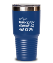Mom Tumbler Dear Mom Thanks For Wiping  My Ass Blue-T-30oz  - £24.74 GBP