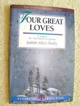 FOUR GREAT LOVES - 8 BIBLE STUDIES - JUDITH ALLEN SHELLY - $0.99