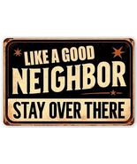 Like a Good Neighbor Stay Over There Metal Sign - 8x12 Inch - $11.98