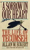 A Sorrow in Our Heart : The Life of Tecumseh by Allan W. Eckert (1993, M... - $4.99