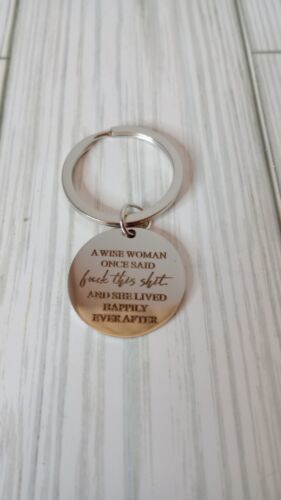 A Wise Woman Once Said... Small Engraved Keychain Approx 1 Inch Wide - $5.39