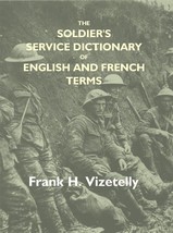 The Soldier&#39;s Service Dictionary of English and French Terms, Embracing 10,000 M - £19.61 GBP