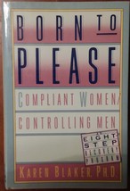 Born to Please: Compliant Women/Controlling Men by Karen Blaker - HC - Very Good - £1.58 GBP