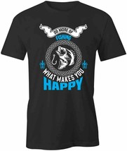 More Of What Makes You Happy Fishing T Shirt Tee Short-Sleeved Cotton S1BSA132 - £14.42 GBP+