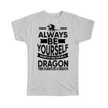 Always Be Yourself Dragon : Gift T-Shirt Funny GOT Dungeons - £14.60 GBP