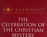 Why Catholic? The Celebration of the Christian Mystery: Sacraments / 2006 - $2.27