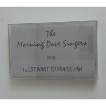 The Morning Dove Singers Sing I Just Want To Praise Him Cassette New Sealed - £6.97 GBP