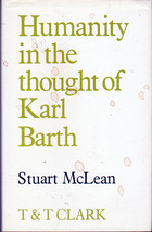 Humanity in the Thought of Karl Barth by Sturat McLean (hardback-First Ed) - £59.26 GBP