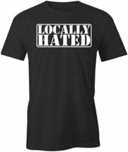 Locally Hated Short Sleeved Cotton Clothing Humor Funny S1BSA898 - £14.92 GBP+