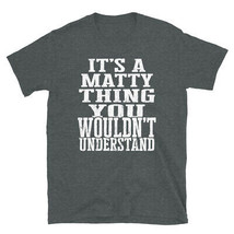 It&#39;s a Matty Thing You Wouldn&#39;t Understand TShirt - £20.41 GBP+